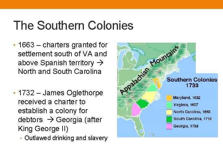 The Southern Colonies • 1663 – charters granted for settlement south of VA and