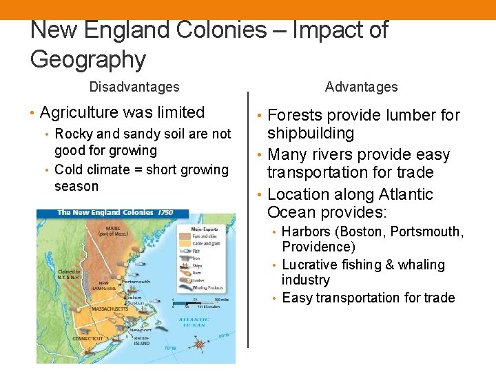 New England Colonies – Impact of Geography Disadvantages Advantages • Agriculture was limited •