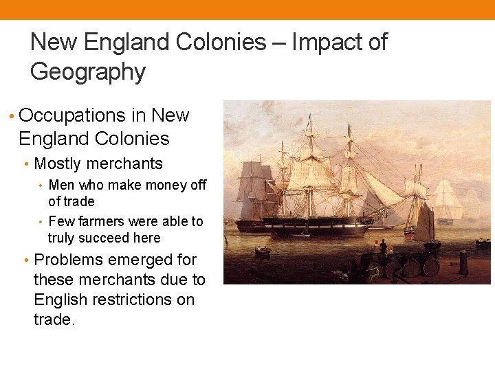 New England Colonies – Impact of Geography • Occupations in New England Colonies •