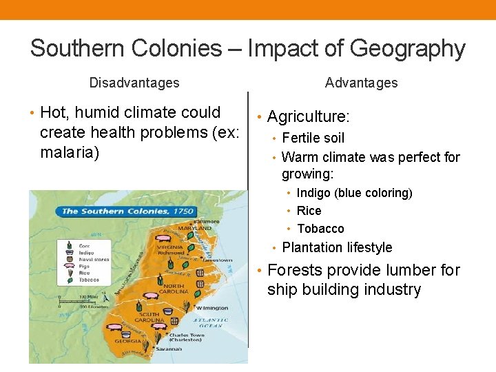 Southern Colonies – Impact of Geography Disadvantages • Hot, humid climate could create health