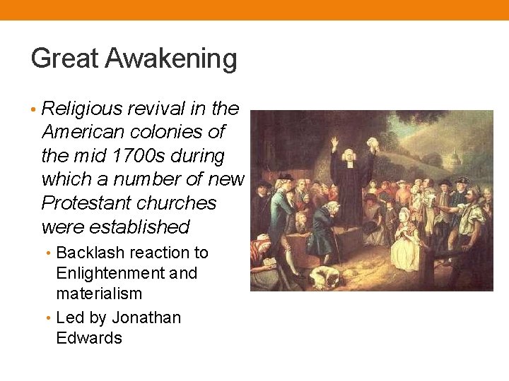 Great Awakening • Religious revival in the American colonies of the mid 1700 s