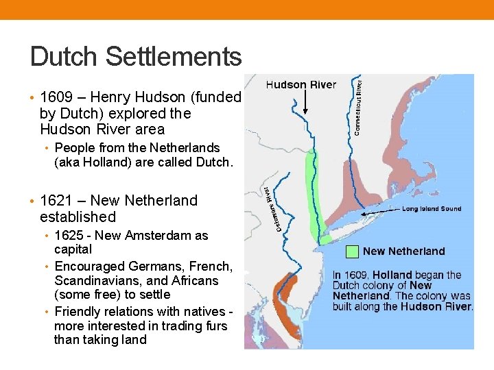 Dutch Settlements • 1609 – Henry Hudson (funded by Dutch) explored the Hudson River