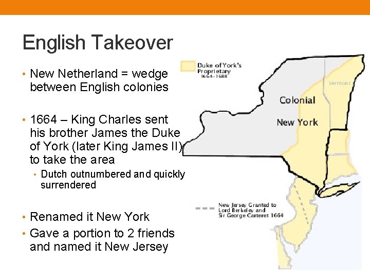 English Takeover • New Netherland = wedge between English colonies • 1664 – King