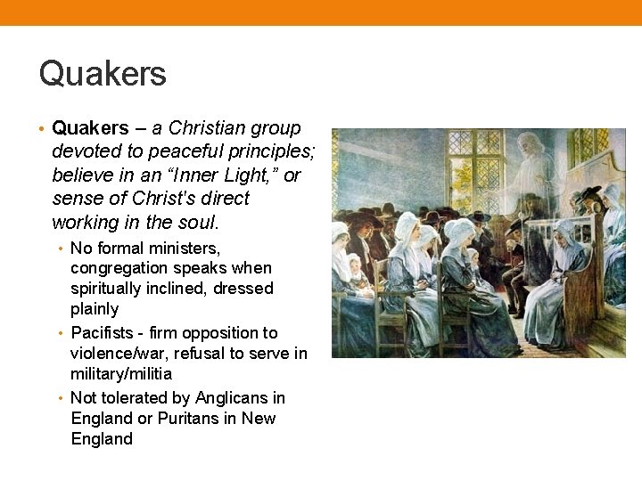 Quakers • Quakers – a Christian group devoted to peaceful principles; believe in an