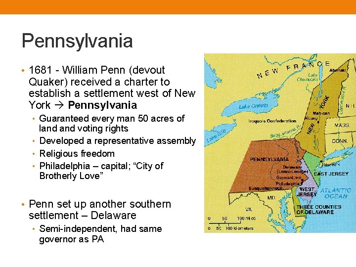 Pennsylvania • 1681 - William Penn (devout Quaker) received a charter to establish a