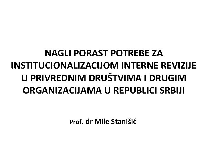 NAGLI PORAST POTREBE ZA INSTITUCIONALIZACIJOM INTERNE REVIZIJE U PRIVREDNIM DRUŠTVIMA I DRUGIM ORGANIZACIJAMA U