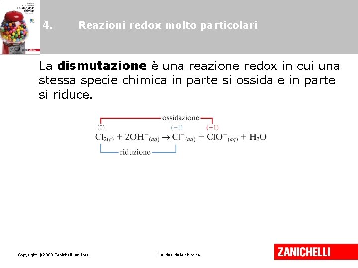 4. Reazioni redox molto particolari La dismutazione è una reazione redox in cui una