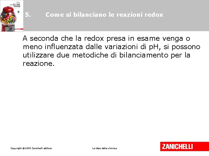 5. Come si bilanciano le reazioni redox A seconda che la redox presa in