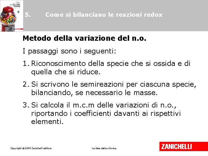 5. Come si bilanciano le reazioni redox Metodo della variazione del n. o. I