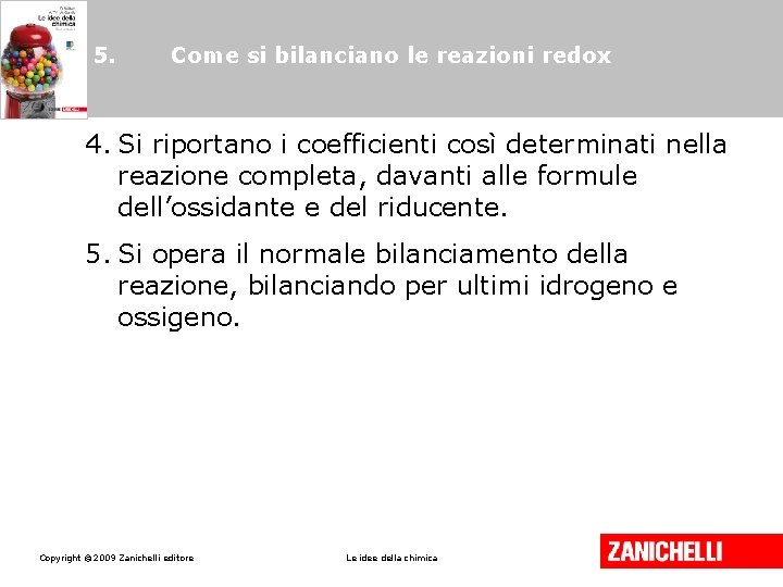 5. Come si bilanciano le reazioni redox 4. Si riportano i coefficienti così determinati