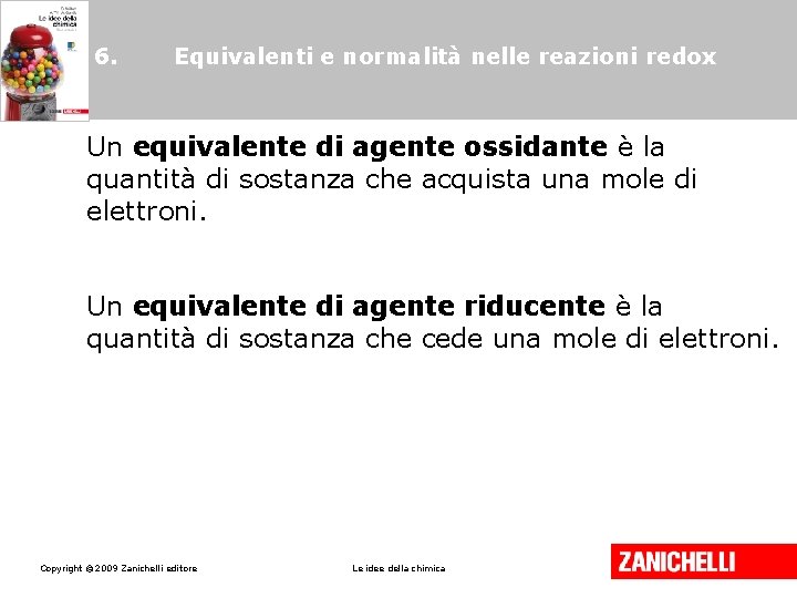 6. Equivalenti e normalità nelle reazioni redox Un equivalente di agente ossidante è la