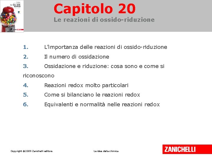 Capitolo 20 Le reazioni di ossido-riduzione 1. L’importanza delle reazioni di ossido-riduzione 2. Il