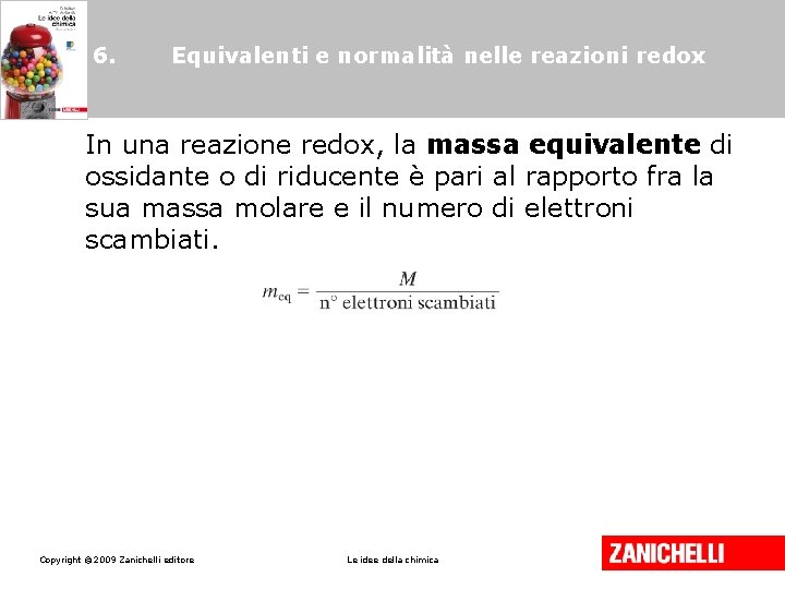 6. Equivalenti e normalità nelle reazioni redox In una reazione redox, la massa equivalente