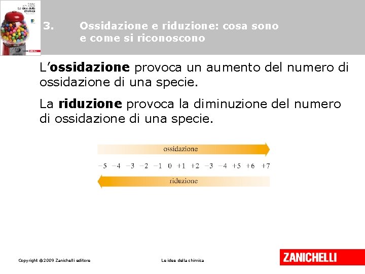 3. Ossidazione e riduzione: cosa sono e come si riconoscono L’ossidazione provoca un aumento