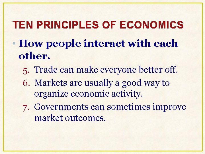 TEN PRINCIPLES OF ECONOMICS • How people interact with each other. 5. Trade can TEN PRINCIPLES OF ECONOMICS • How people interact with each other. 5. Trade can