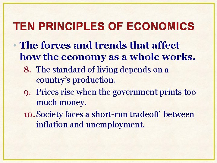 TEN PRINCIPLES OF ECONOMICS • The forces and trends that affect how the economy TEN PRINCIPLES OF ECONOMICS • The forces and trends that affect how the economy