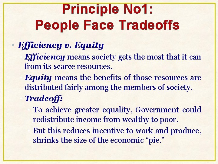 Principle No 1: People Face Tradeoffs • Efficiency v. Equity • Efficiency means society Principle No 1: People Face Tradeoffs • Efficiency v. Equity • Efficiency means society