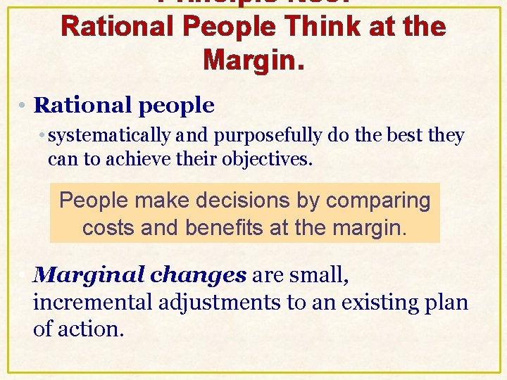 Principle No 3: Rational People Think at the Margin. • Rational people • systematically Principle No 3: Rational People Think at the Margin. • Rational people • systematically