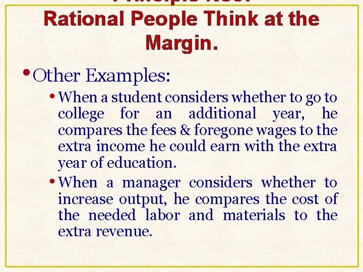 Principle No 3: Rational People Think at the Margin. • Other Examples: • When Principle No 3: Rational People Think at the Margin. • Other Examples: • When