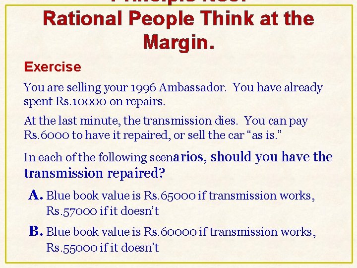 Principle No 3: Rational People Think at the Margin. Exercise You are selling your Principle No 3: Rational People Think at the Margin. Exercise You are selling your