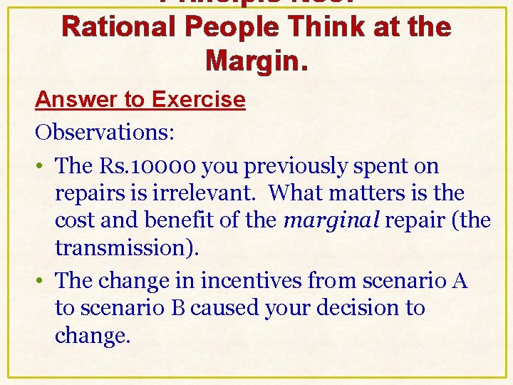 Principle No 3: Rational People Think at the Margin. Answer to Exercise Observations: • Principle No 3: Rational People Think at the Margin. Answer to Exercise Observations: •