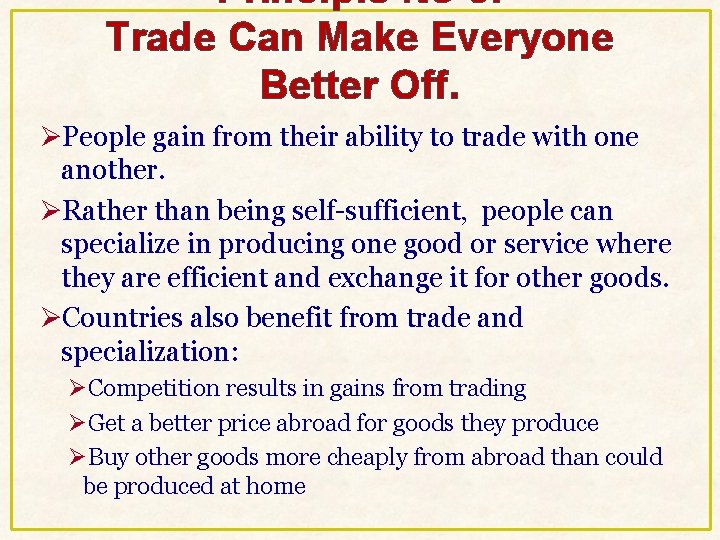 Principle No 5: Trade Can Make Everyone Better Off. ØPeople gain from their ability Principle No 5: Trade Can Make Everyone Better Off. ØPeople gain from their ability