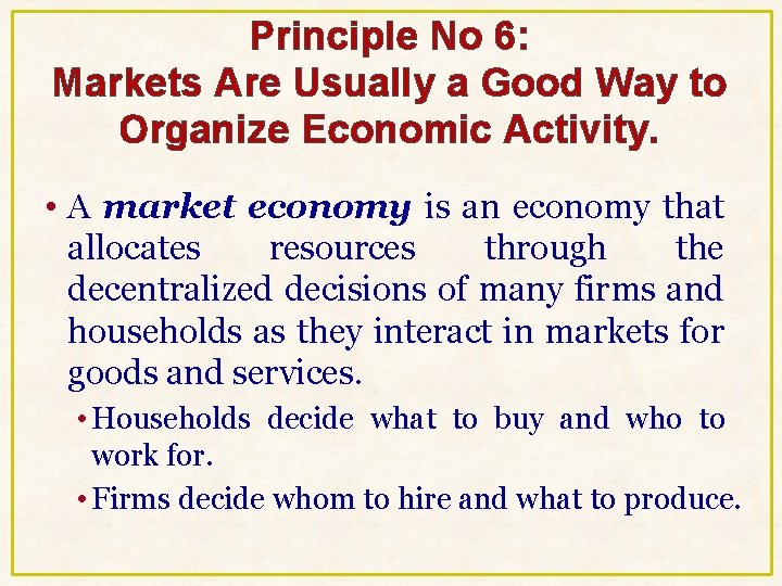 Principle No 6: Markets Are Usually a Good Way to Organize Economic Activity. • Principle No 6: Markets Are Usually a Good Way to Organize Economic Activity. •