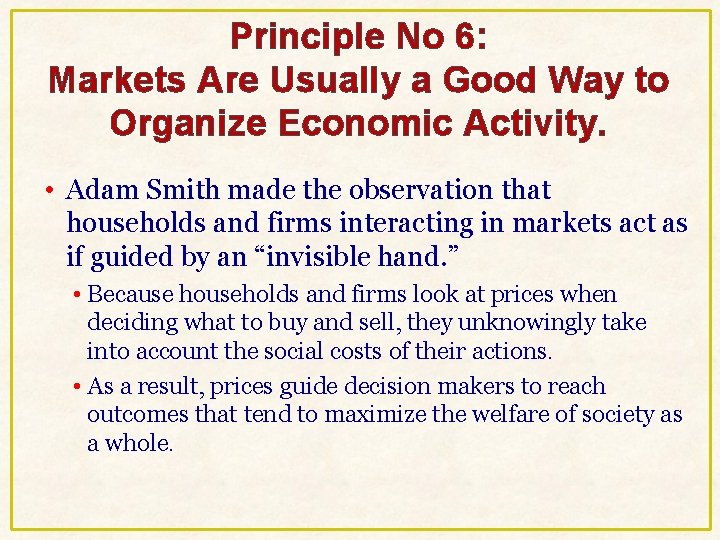 Principle No 6: Markets Are Usually a Good Way to Organize Economic Activity. • Principle No 6: Markets Are Usually a Good Way to Organize Economic Activity. •