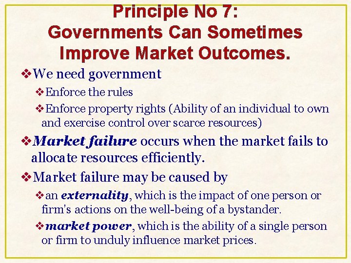 Principle No 7: Governments Can Sometimes Improve Market Outcomes. v. We need government v. Principle No 7: Governments Can Sometimes Improve Market Outcomes. v. We need government v.