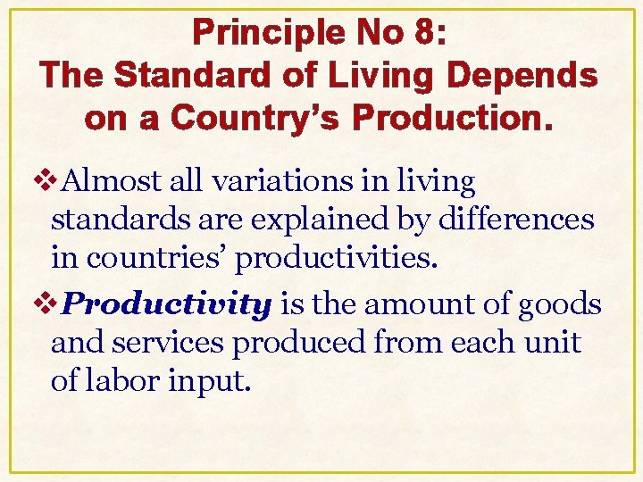 Principle No 8: The Standard of Living Depends on a Country’s Production. v. Almost Principle No 8: The Standard of Living Depends on a Country’s Production. v. Almost