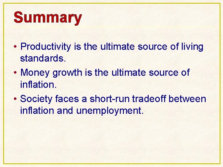 Summary • Productivity is the ultimate source of living standards. • Money growth is Summary • Productivity is the ultimate source of living standards. • Money growth is