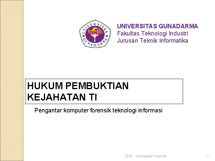 UNIVERSITAS GUNADARMA Fakultas Teknologi Industri Jurusan Teknik Informatika HUKUM PEMBUKTIAN KEJAHATAN TI Pengantar komputer