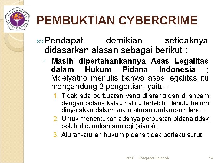 PEMBUKTIAN CYBERCRIME Pendapat demikian setidaknya didasarkan alasan sebagai berikut : ◦ Masih dipertahankannya Asas