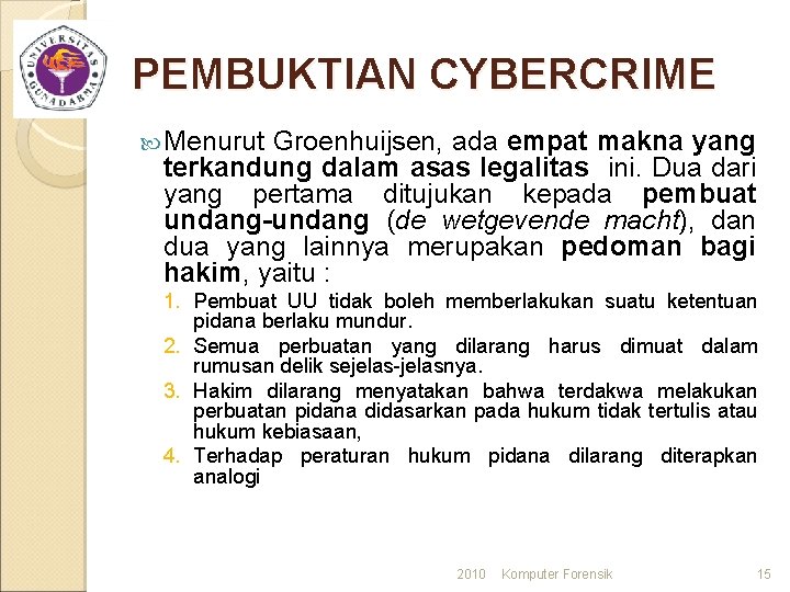 PEMBUKTIAN CYBERCRIME Menurut Groenhuijsen, ada empat makna yang terkandung dalam asas legalitas ini. Dua