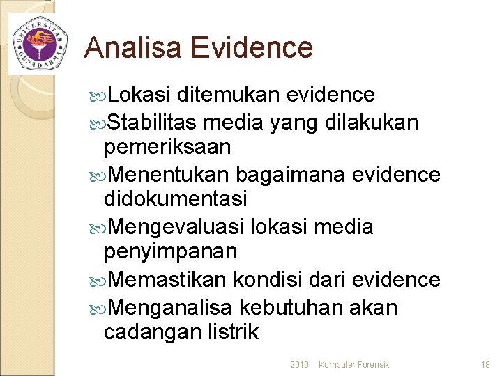 Analisa Evidence Lokasi ditemukan evidence Stabilitas media yang dilakukan pemeriksaan Menentukan bagaimana evidence didokumentasi