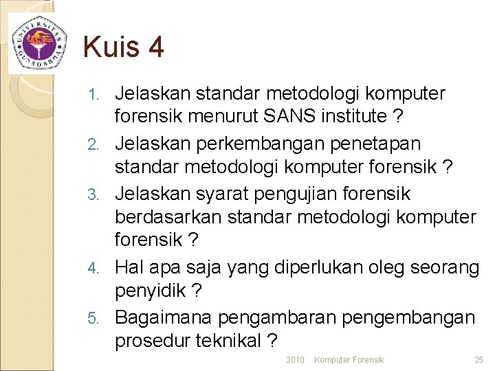 Kuis 4 1. 2. 3. 4. 5. Jelaskan standar metodologi komputer forensik menurut SANS