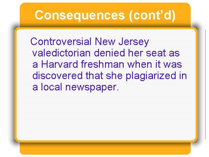 Consequences (cont’d) Controversial New Jersey valedictorian denied her seat as a Harvard freshman when