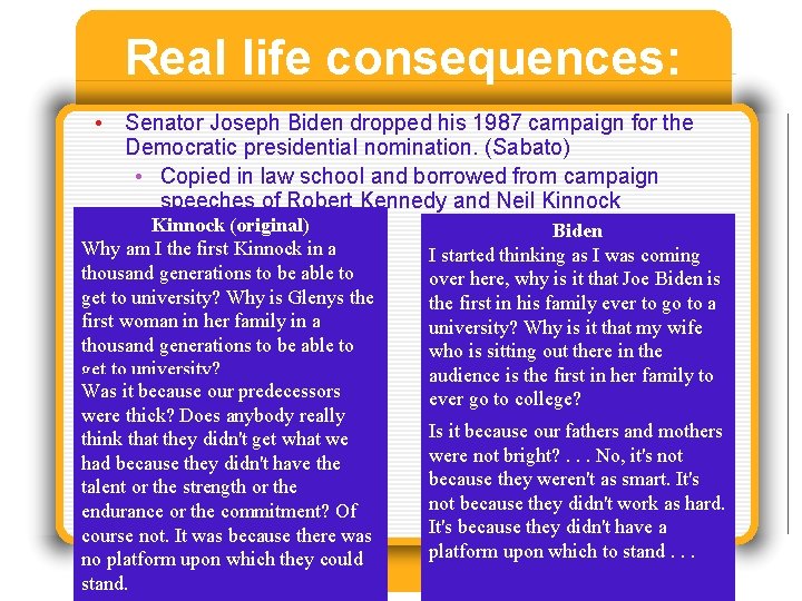 Real life consequences: • Senator Joseph Biden dropped his 1987 campaign for the Democratic