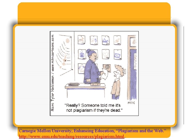 Carnegie Mellon University, Enhancing Education, “Plagiarism and the Web. ” http: //www. cmu. edu/teaching/resources/plagiarism.