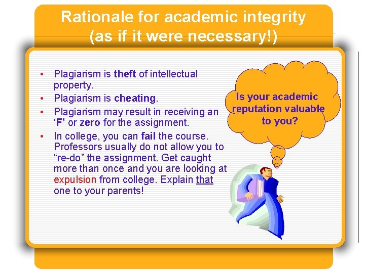 Rationale for academic integrity (as if it were necessary!) • Plagiarism is theft of