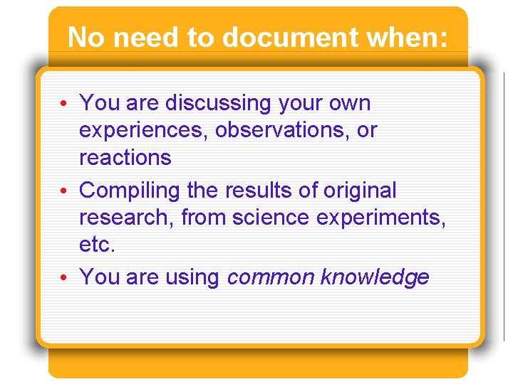 No need to document when: • You are discussing your own experiences, observations, or