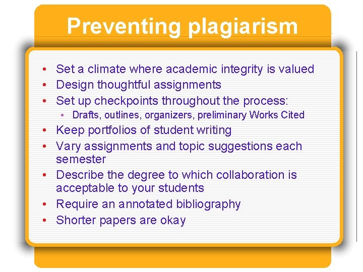 Preventing plagiarism • Set a climate where academic integrity is valued • Design thoughtful