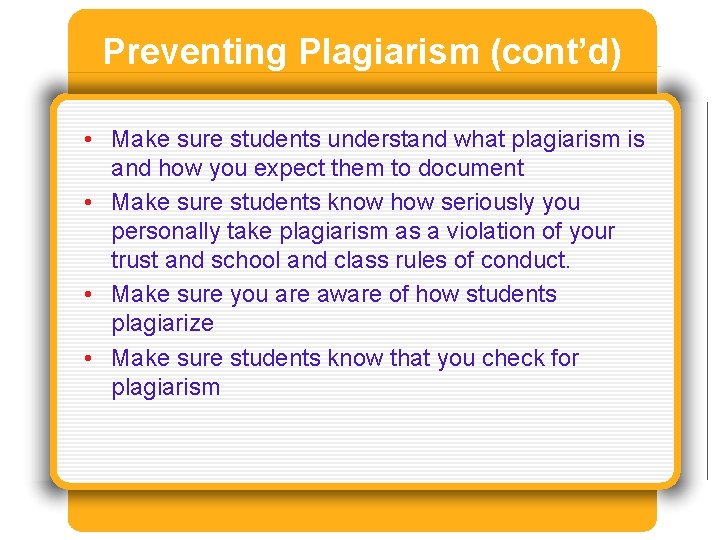 Preventing Plagiarism (cont’d) • Make sure students understand what plagiarism is and how you