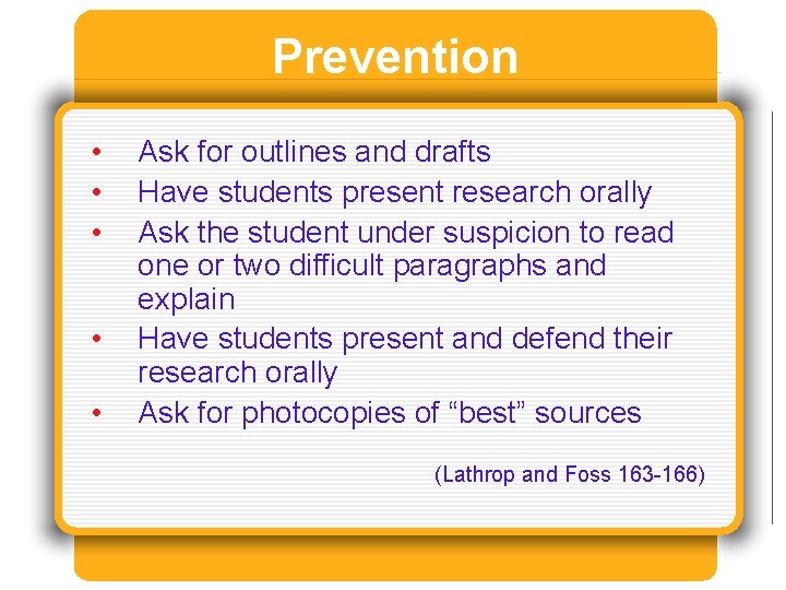 Prevention • • • Ask for outlines and drafts Have students present research orally