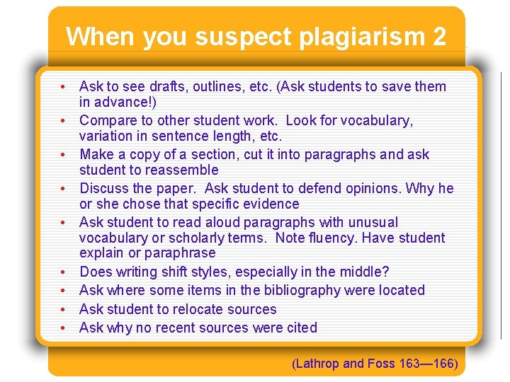 When you suspect plagiarism 2 • Ask to see drafts, outlines, etc. (Ask students