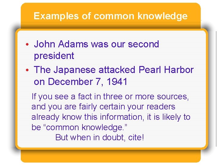 Examples of common knowledge • John Adams was our second president • The Japanese