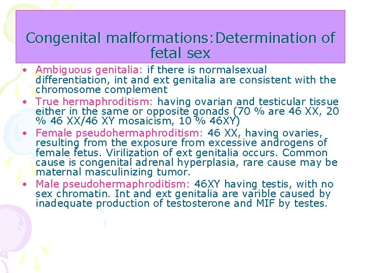 Congenital malformations: Determination of fetal sex • Ambiguous genitalia: if there is normalsexual differentiation,