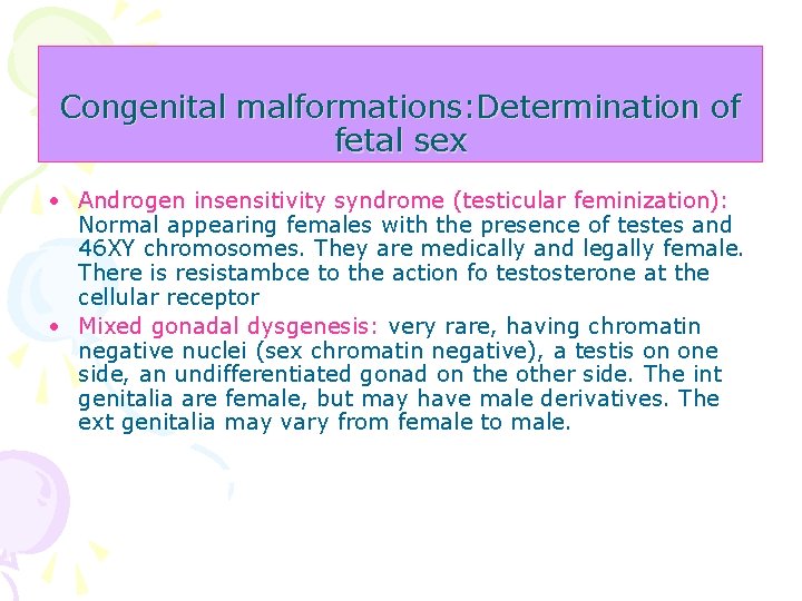 Congenital malformations: Determination of fetal sex • Androgen insensitivity syndrome (testicular feminization): Normal appearing