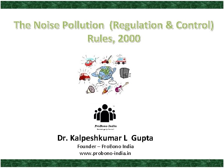 The Noise Pollution (Regulation & Control) Rules, 2000 Dr. Kalpeshkumar L Gupta Founder –