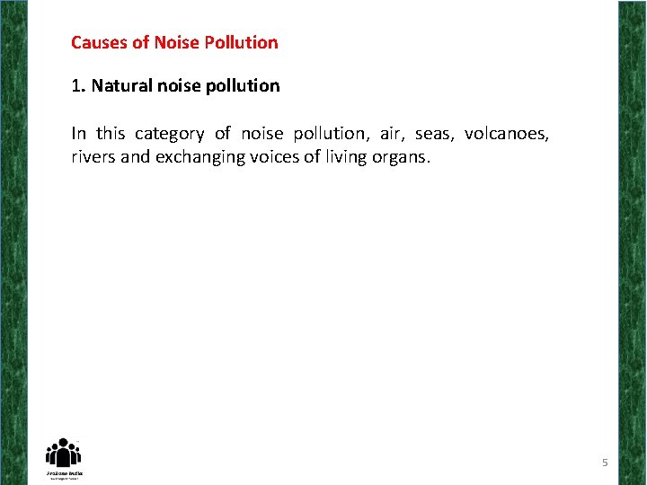 Causes of Noise Pollution 1. Natural noise pollution In this category of noise pollution,